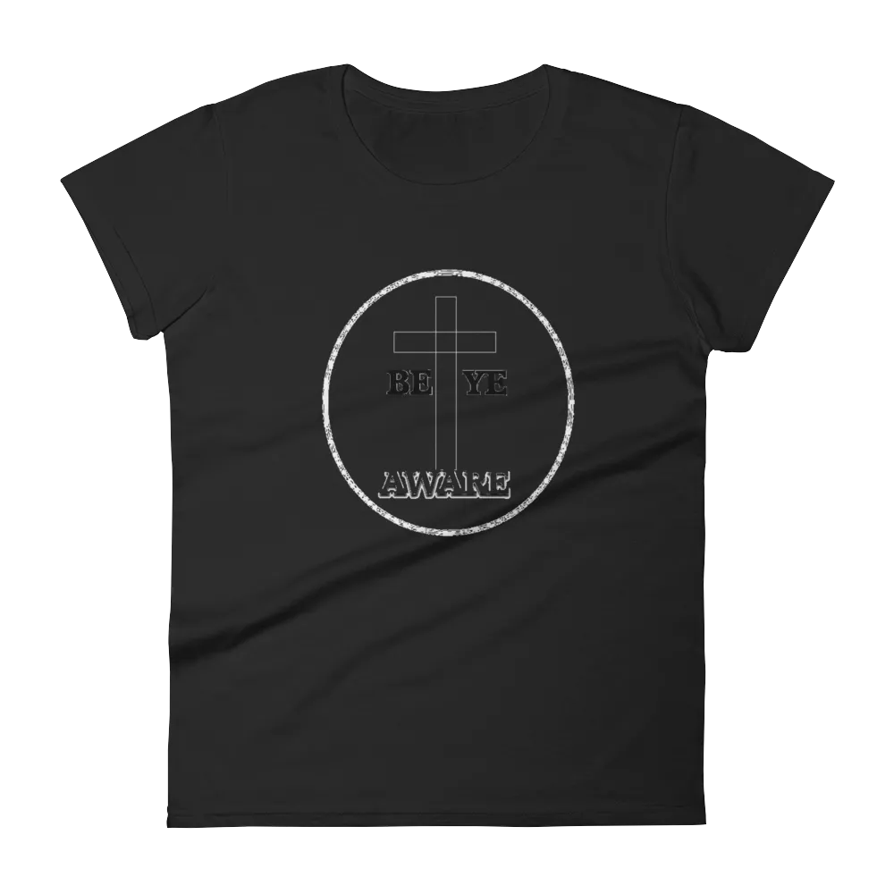 Be Ye AWARE Ladies Tees
