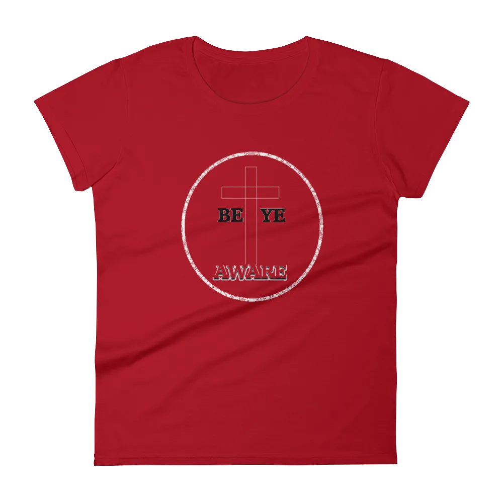 Be Ye AWARE Ladies Tees