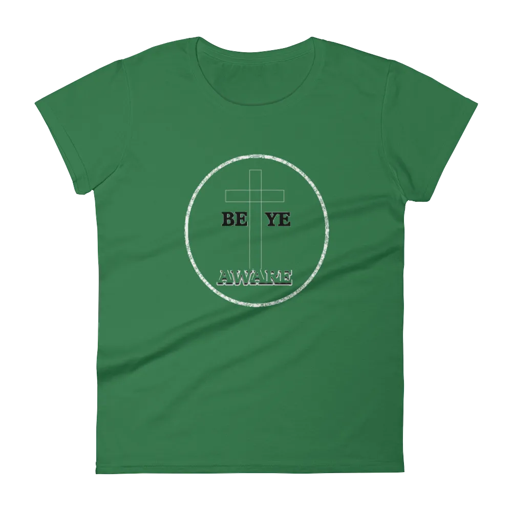 Be Ye AWARE Ladies Tees
