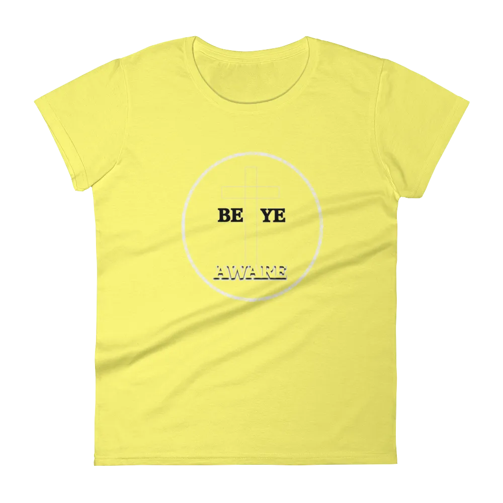 Be Ye AWARE Ladies Tees