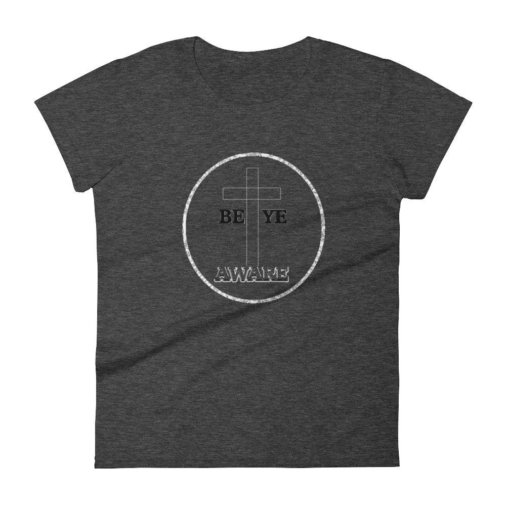 Be Ye AWARE Ladies Tees