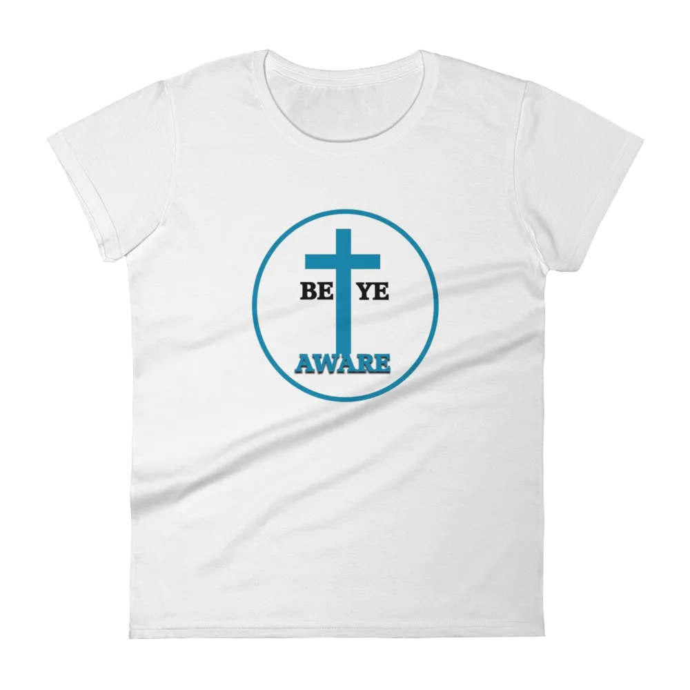 Be Ye AWARE Ladies Tees