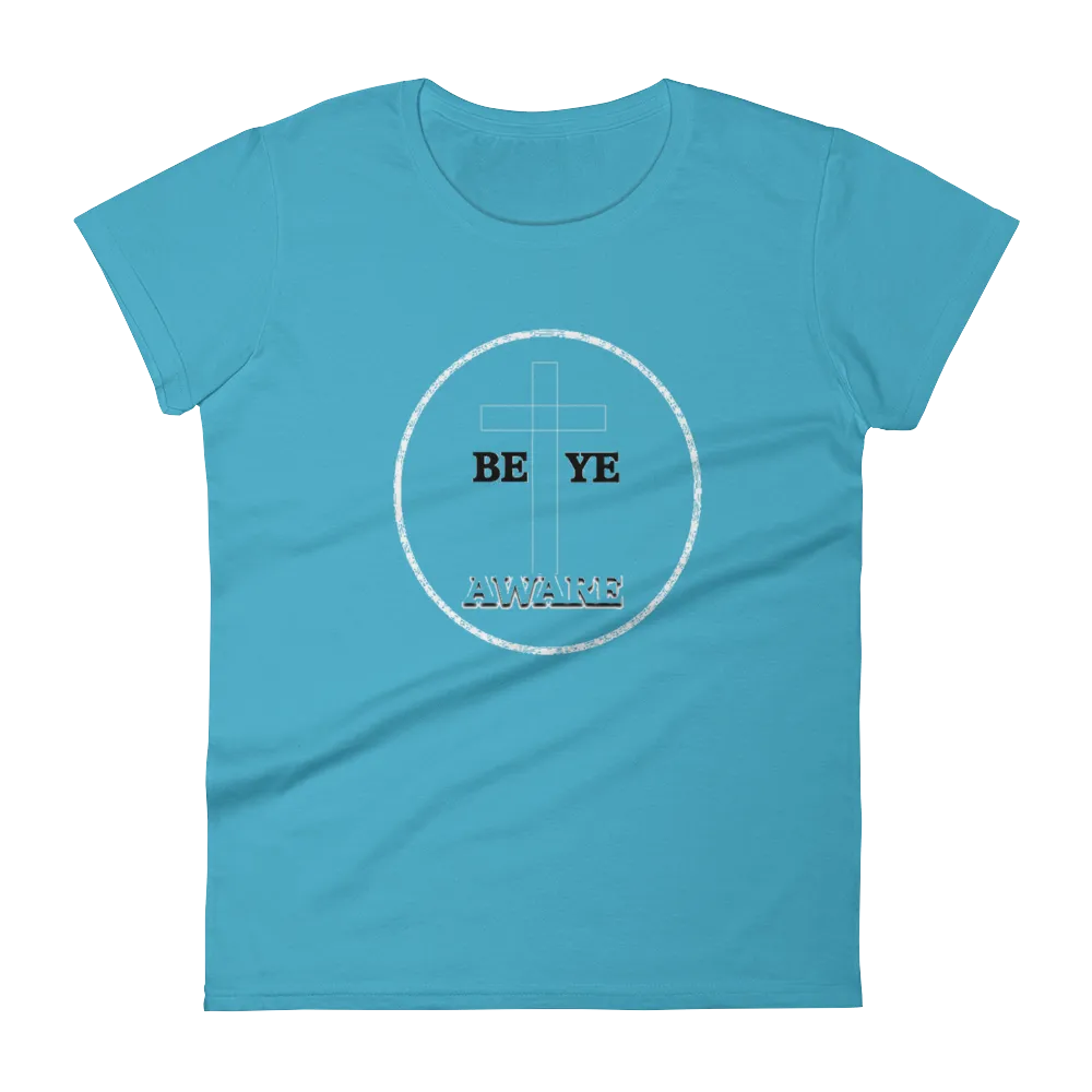 Be Ye AWARE Ladies Tees