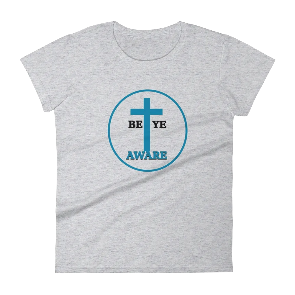Be Ye AWARE Ladies Tees