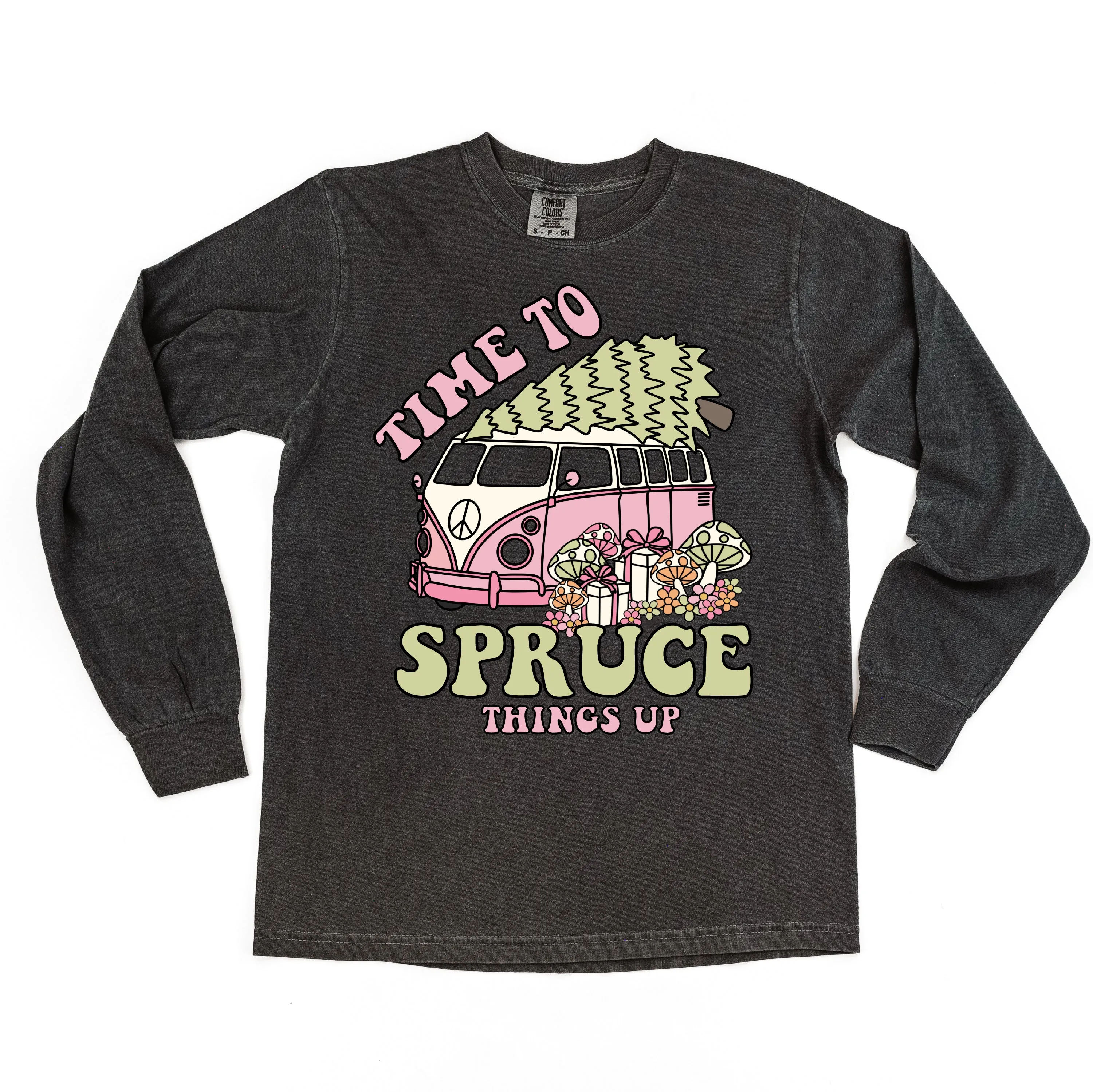 Time To Spruce Things Up - LONG SLEEVE Comfort Colors Tee